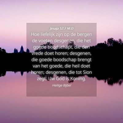Picture 04 - Jesaja 52:7 NLD - Hoe liefelijk zijn op de bergen de voeten - Bible Verse Picture