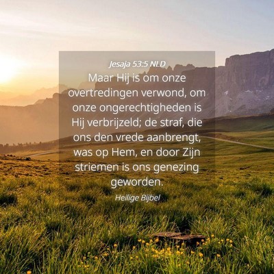 Picture 04 - Jesaja 53:5 NLD - Maar Hij is om onze overtredingen verwond, om - Bible Verse Picture