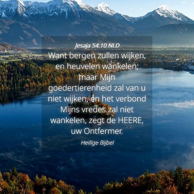 Picture 04 - Jesaja 54:10 NLD - Want bergen zullen wijken, en heuvelen wankelen; - Bible Verse Picture