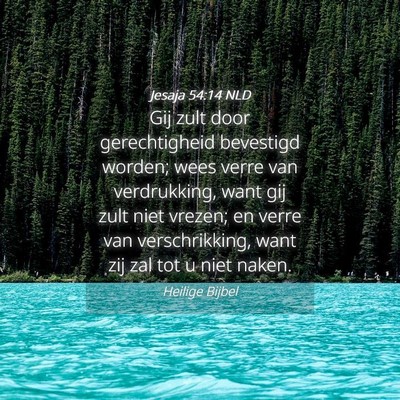 Picture 04 - Jesaja 54:14 NLD - Gij zult door gerechtigheid bevestigd worden; - Bible Verse Picture