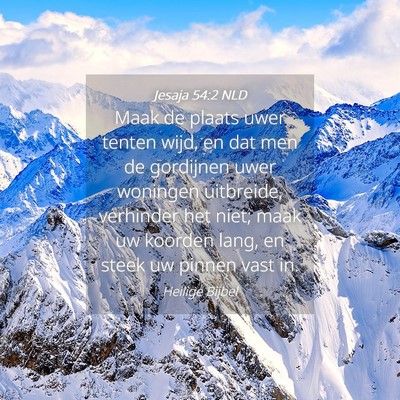 Picture 04 - Jesaja 54:2 NLD - Maak de plaats uwer tenten wijd, en dat men de - Bible Verse Picture