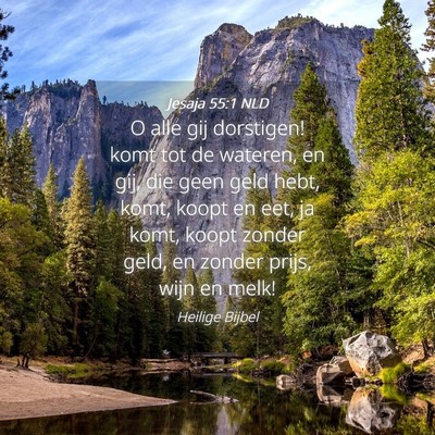 Picture 04 - Jesaja 55:1 NLD - O alle gij dorstigen! komt tot de wateren, en - Bible Verse Picture
