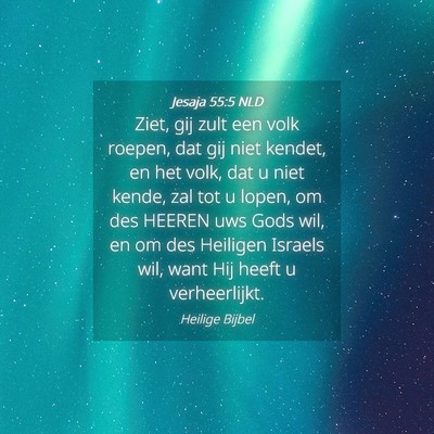Picture 04 - Jesaja 55:5 NLD - Ziet, gij zult een volk roepen, dat gij niet - Bible Verse Picture