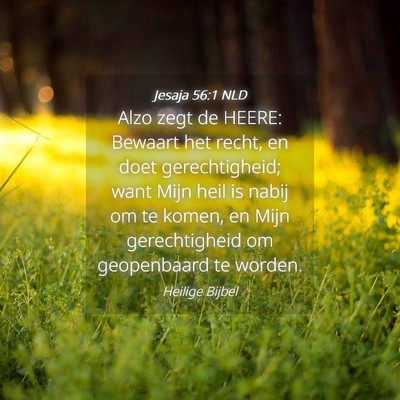 Picture 04 - Jesaja 56:1 NLD - Alzo zegt de HEERE: Bewaart het recht, en doet - Bible Verse Picture