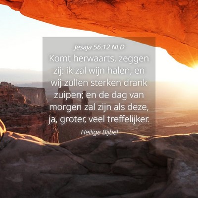 Picture 04 - Jesaja 56:12 NLD - Komt herwaarts, zeggen zij: ik zal wijn halen, en - Bible Verse Picture