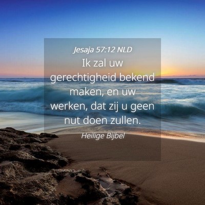 Picture 04 - Jesaja 57:12 NLD - Ik zal uw gerechtigheid bekend maken, en uw - Bible Verse Picture