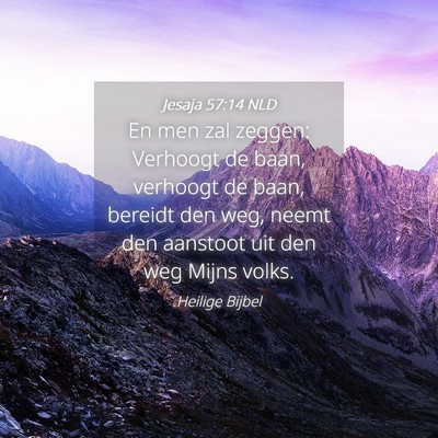 Picture 04 - Jesaja 57:14 NLD - En men zal zeggen: Verhoogt de baan, verhoogt de - Bible Verse Picture