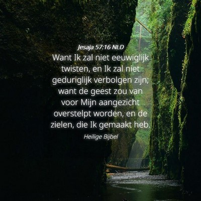 Picture 04 - Jesaja 57:16 NLD - Want Ik zal niet eeuwiglijk twisten, en Ik zal - Bible Verse Picture