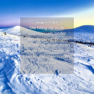 Picture 04 - Jesaja 57:5 NLD - Die hittig zijt in de eikenbossen, onder allen - Bible Verse Picture