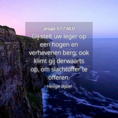 Picture 04 - Jesaja 57:7 NLD - Gij stelt uw leger op een hogen en verhevenen - Bible Verse Picture