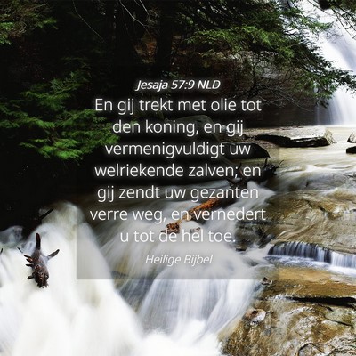 Picture 04 - Jesaja 57:9 NLD - En gij trekt met olie tot den koning, en gij - Bible Verse Picture