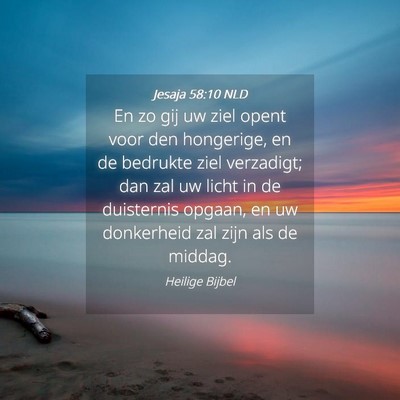 Picture 04 - Jesaja 58:10 NLD - En zo gij uw ziel opent voor den hongerige, en de - Bible Verse Picture