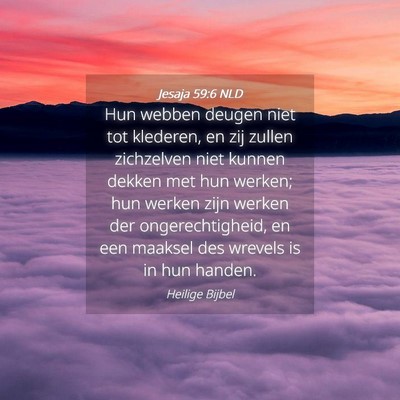 Picture 04 - Jesaja 59:6 NLD - Hun webben deugen niet tot klederen, en zij - Bible Verse Picture