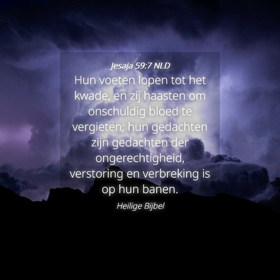 Picture 04 - Jesaja 59:7 NLD - Hun voeten lopen tot het kwade, en zij haasten om - Bible Verse Picture