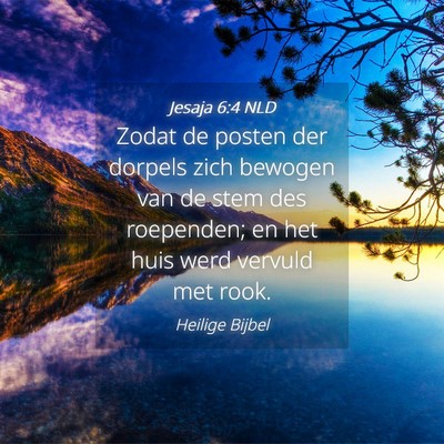 Picture 04 - Jesaja 6:4 NLD - Zodat de posten der dorpels zich bewogen van de - Bible Verse Picture