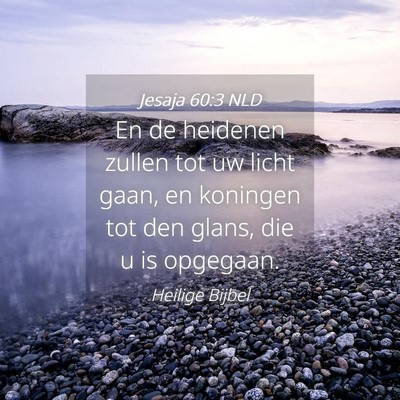 Picture 04 - Jesaja 60:3 NLD - En de heidenen zullen tot uw licht gaan, en - Bible Verse Picture