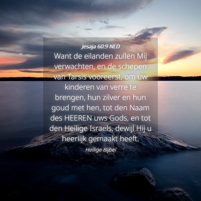 Picture 04 - Jesaja 60:9 NLD - Want de eilanden zullen Mij verwachten, en de - Bible Verse Picture