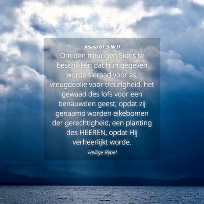 Picture 04 - Jesaja 61:3 NLD - Om den treurigen Sions te beschikken dat hun - Bible Verse Picture