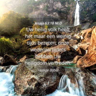 Picture 04 - Jesaja 63:18 NLD - Uw heilig volk heeft het maar een weinig tijds - Bible Verse Picture