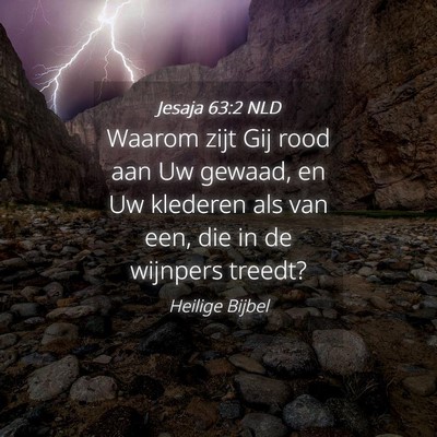 Picture 04 - Jesaja 63:2 NLD - Waarom zijt Gij rood aan Uw gewaad, en Uw - Bible Verse Picture