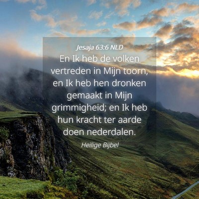 Picture 04 - Jesaja 63:6 NLD - En Ik heb de volken vertreden in Mijn toorn, en - Bible Verse Picture