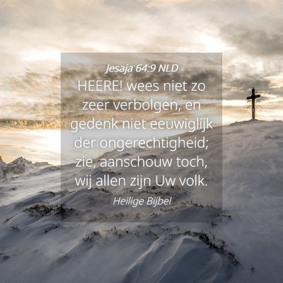 Picture 04 - Jesaja 64:9 NLD - HEERE! wees niet zo zeer verbolgen, en gedenk - Bible Verse Picture
