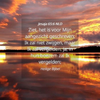 Picture 04 - Jesaja 65:6 NLD - Ziet, het is voor Mijn aangezicht geschreven; Ik - Bible Verse Picture
