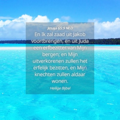 Picture 04 - Jesaja 65:9 NLD - En Ik zal zaad uit Jakob voortbrengen, en uit - Bible Verse Picture