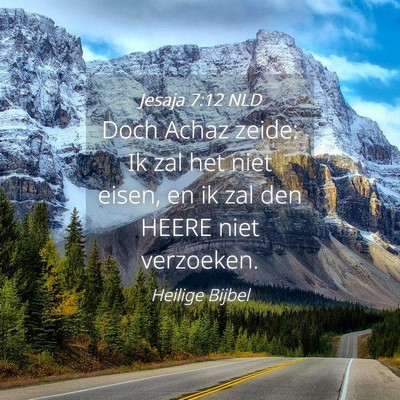 Picture 04 - Jesaja 7:12 NLD - Doch Achaz zeide: Ik zal het niet eisen, en ik - Bible Verse Picture