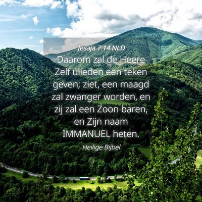 Picture 04 - Jesaja 7:14 NLD - Daarom zal de Heere Zelf ulieden een teken geven; - Bible Verse Picture