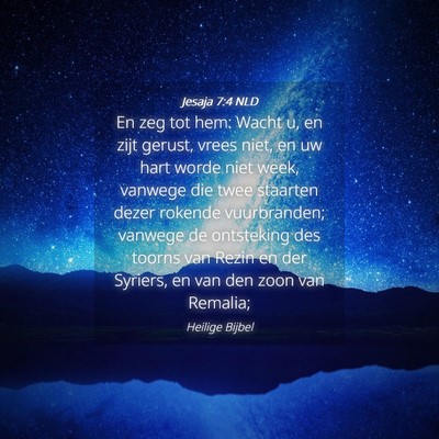 Picture 04 - Jesaja 7:4 NLD - En zeg tot hem: Wacht u, en zijt gerust, vrees - Bible Verse Picture