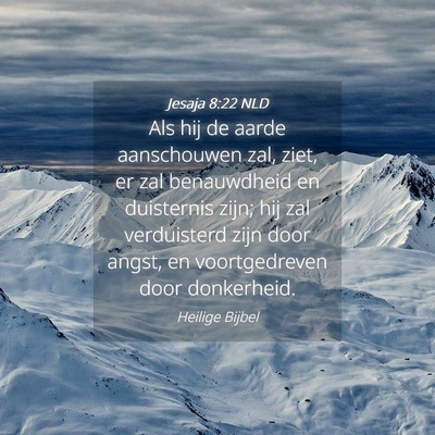 Picture 04 - Jesaja 8:22 NLD - Als hij de aarde aanschouwen zal, ziet, er zal - Bible Verse Picture