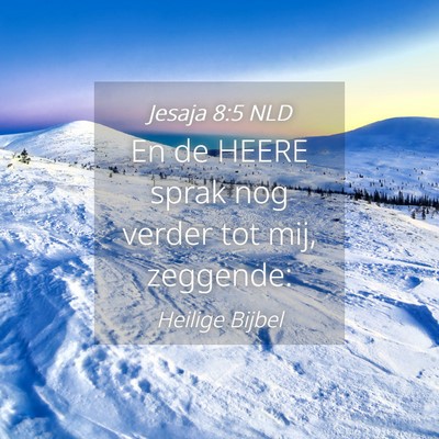 Picture 04 - Jesaja 8:5 NLD - En de HEERE sprak nog verder tot mij, - Bible Verse Picture