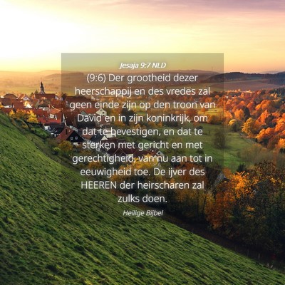 Picture 04 - Jesaja 9:7 NLD - (9:6) Der grootheid dezer heerschappij en des - Bible Verse Picture