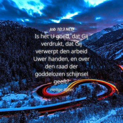 Picture 04 - Job 10:3 NLD - Is het U goed, dat Gij verdrukt, dat Gij verwerpt - Bible Verse Picture