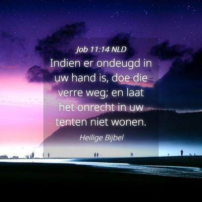 Picture 04 - Job 11:14 NLD - Indien er ondeugd in uw hand is, doe die verre - Bible Verse Picture