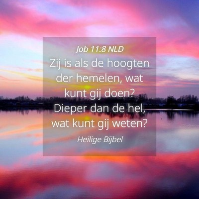 Picture 04 - Job 11:8 NLD - Zij is als de hoogten der hemelen, wat kunt gij - Bible Verse Picture