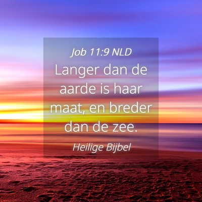 Picture 04 - Job 11:9 NLD - Langer dan de aarde is haar maat, en breder dan - Bible Verse Picture