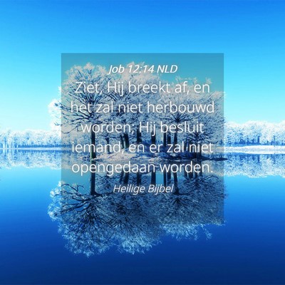 Picture 04 - Job 12:14 NLD - Ziet, Hij breekt af, en het zal niet herbouwd - Bible Verse Picture
