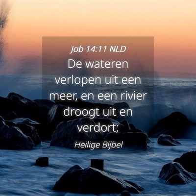 Picture 04 - Job 14:11 NLD - De wateren verlopen uit een meer, en een rivier - Bible Verse Picture