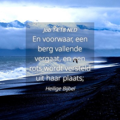 Picture 04 - Job 14:18 NLD - En voorwaar, een berg vallende vergaat, en een - Bible Verse Picture