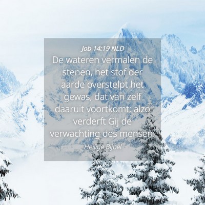 Picture 04 - Job 14:19 NLD - De wateren vermalen de stenen, het stof der aarde - Bible Verse Picture