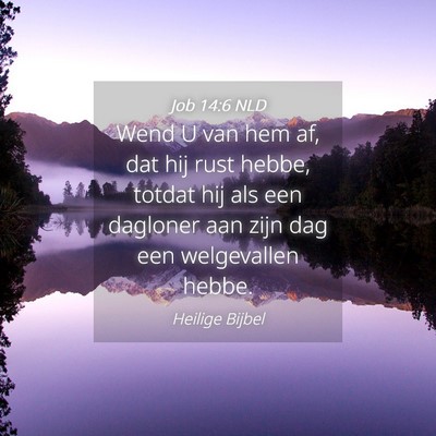 Picture 04 - Job 14:6 NLD - Wend U van hem af, dat hij rust hebbe, totdat hij - Bible Verse Picture