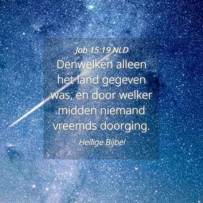 Picture 04 - Job 15:19 NLD - Denwelken alleen het land gegeven was, en door - Bible Verse Picture