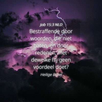 Picture 04 - Job 15:3 NLD - Bestraffende door woorden, die niet baten, en - Bible Verse Picture