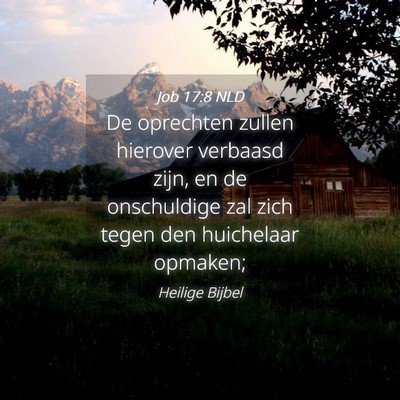 Picture 04 - Job 17:8 NLD - De oprechten zullen hierover verbaasd zijn, en de - Bible Verse Picture