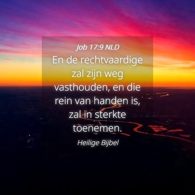 Picture 04 - Job 17:9 NLD - En de rechtvaardige zal zijn weg vasthouden, en - Bible Verse Picture