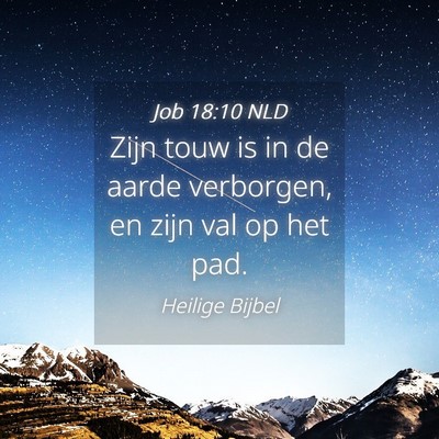 Picture 04 - Job 18:10 NLD - Zijn touw is in de aarde verborgen, en zijn val - Bible Verse Picture