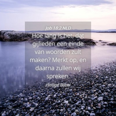Picture 04 - Job 18:2 NLD - Hoe lang is het, dat gijlieden een einde van - Bible Verse Picture