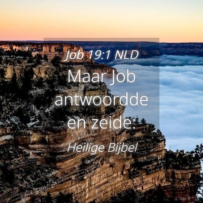 Picture 04 - Job 19:1 NLD - Maar Job antwoordde en - Bible Verse Picture